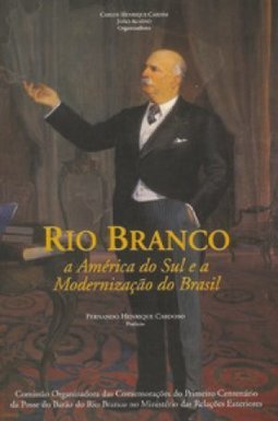 Rio Branco: América do Sul e a Modernização do Brasil