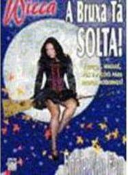 Wicca : a Bruxa Tá Solta