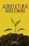 Agricultura: fatos e mitos: fundamentos para um debate racional sobre o agro brasileiro