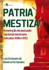 Patria mestiza: a invenção do passado nacional mexicano (séculos XVIII e XIX)