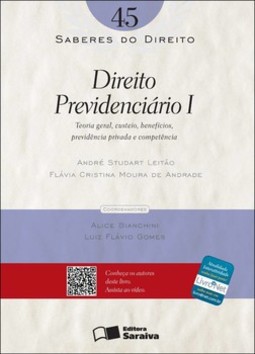 Direito previdenciário I: teoria geral, custeio, benefícios, previdência privada e competência