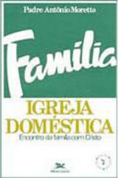 Família: Igreja Doméstica: Encontro da Família com Cristo