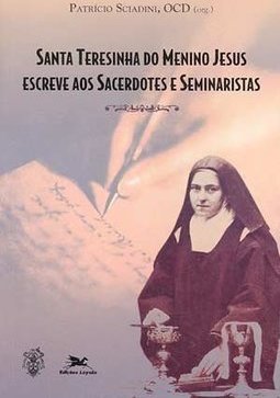 Santa Teresinha do Menino Jesus Escreve aos Sacerdotes e Seminaristas