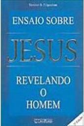 Ensaio Sobre Jesus: Revelando o Homem