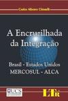 A Encruzilhada da Integração - Brasil - Estados Unidos - Mercosul - Alca