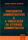 Precedentes Administrativos & a Vinculação da Atividade Administrativa