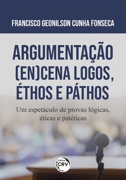Argumentação (en)cena logos, éthos e páthos: um espetáculo de provas lógicas, éticas e patéticas