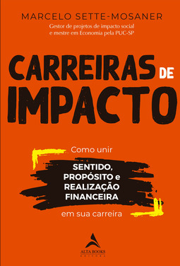 Carreiras de Impacto: Como unir sentido, propósito, realização financeira em sua carreira