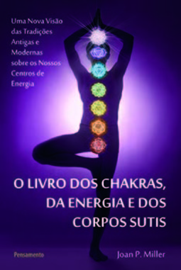 O livro dos chakras, da energia e dos corpos sutis