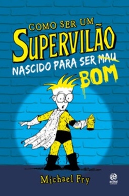 Como Ser Um Supervilão: Nascido Para Ser Bom (Como ser um Supervilão #2)