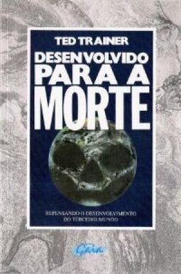 Desenvolvido para a Morte: Repensando o Desenvolvimento Terceiro Mundo