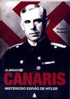 Almirante Canaris: Misterioso Espião de Hitler