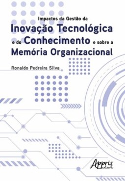 Impactos da gestào da inovação tecnológica e do conhecimento e sobre a memória organizacional