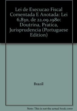 Lei de Execução Fiscal: Comentada e Anotada