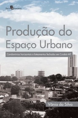 Produção do espaço urbano: condomínios horizontais e loteamentos fechados em Cuiabá-MT