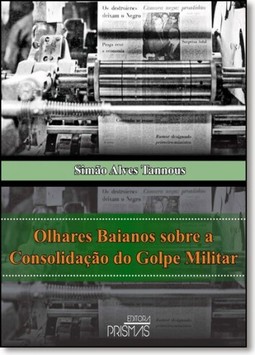 Olhares Baianos Sobre a Consolidação do Golpe Militar
