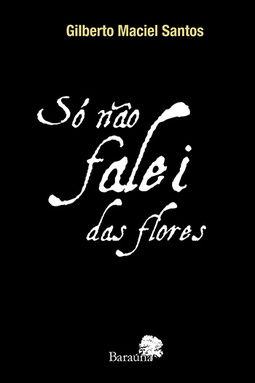 Só não falei das flores