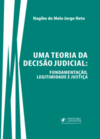 Uma teoria da decisão judicial: Fundamentação, legitimidade e justiça