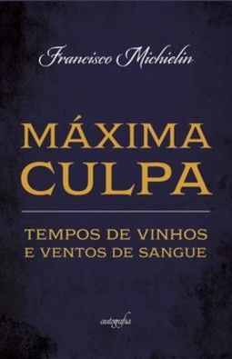 Máxima culpa: tempos de vinhos e ventos de sangue