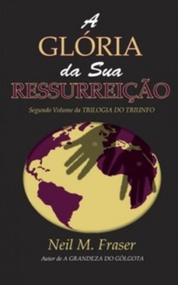 A GLÓRIA DA SUA RESSURREIÇÃO (Trilogia do Triunfo #2)