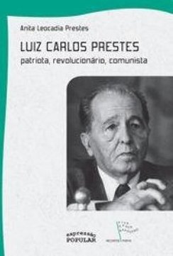 Luiz Carlos Prestes: Patriota, Revolucionário, Comunista