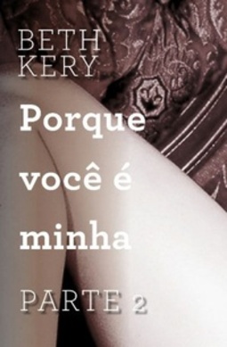 Porque Eu Não Pude Resistir (Porque Você é Minha #1.2)
