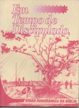 Em Tempo de Discipulado: Visão Panorâmica da Bíblia - vol. 1