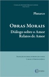 Obras Morais: Diálogos Sobre Amor / Relatos de Amor (Classica Digitalia Brasil)