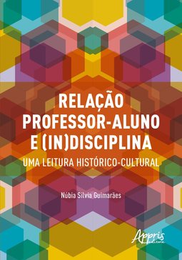 Relação professor-aluno e (in)disciplina: uma leitura histórico-cultural