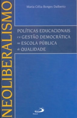 Neoliberalismo: políticas educacionais e a gestão democrática na escola pública de qualidade