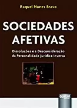 Sociedades Afetivas - Dissoluções e a Desconsideração da Personalidade Jurídica Inversa