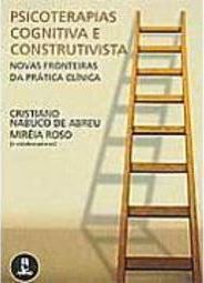 Psicoterapias Cognitiva e Construtivista: Novas Fronteiras Prática...