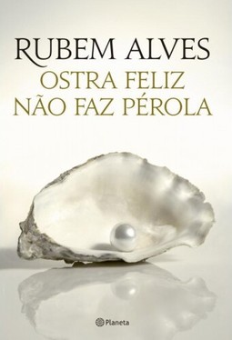 Ostra feliz não faz pérola