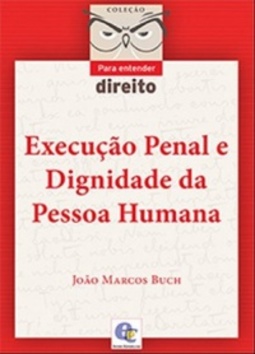 Execução Penal e Dignidade da Pessoa Humana (Para Entender Direito)