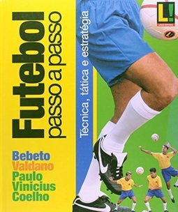 Futebol Passo a Passo: Técnica, Tática e Estratégia