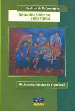 O MANUAL PRÁTICAS DE ENFERMAGEM - ENSINANDO A CUIDAR EM SAUDE PUBLICA