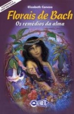Florais de Bach: os Remédios da Alma