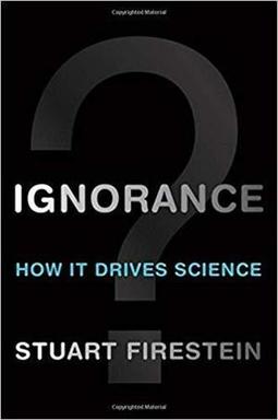 IGNORANCE: HOW IT DRIVES SCIENCE