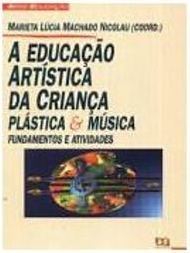 A Educação Artística da Criança: Plástica e Musica