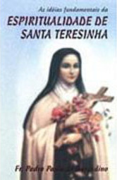 As Idéias Fundamentais da Espiritualidade de Santa Teresinha