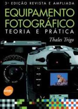 EQUIPAMENTO FOTOGRÁFICO - TEORIA E PRÁTICA