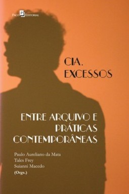Cia. Excessos: entre arquivo e práticas contemporâneas