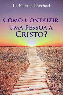Como Conduzir uma Pessoa a Cristo