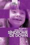 90 mitos e verdades sobre Síndrome de Down
