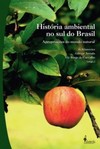 História ambiental no sul do Brasil: apropriações do mundo natural