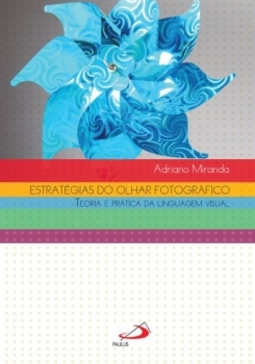 Estratégias do olhar fotográfico: teoria e prática da linguagem visual