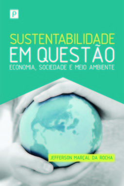Sustentabilidade em questão: economia, sociedade e meio ambiente