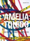 Amelia Toledo: as Naturezas do Artifício