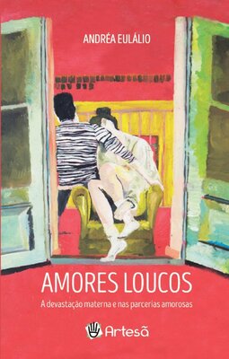 Amores loucos: a devastação materna e nas parcerias amorosas