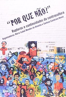 Por que não?: Rupturas e Continuidades da Contracultura